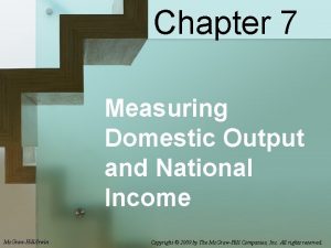 Chapter 7 Measuring Domestic Output and National Income