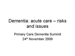 Dementia acute care risks and issues Primary Care