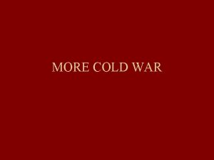 MORE COLD WAR MORE COLD WAR MORE COLD