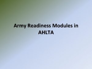 Army Readiness Modules in AHLTA Readiness Modules are