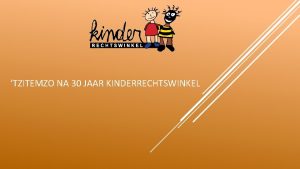 TZITEMZO NA 30 JAAR KINDERRECHTSWINKEL Wat vooraf ging