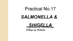 Practical No 17 SALMONELLA SHIGELLA Salmonella is a