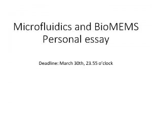 Microfluidics and Bio MEMS Personal essay Deadline March