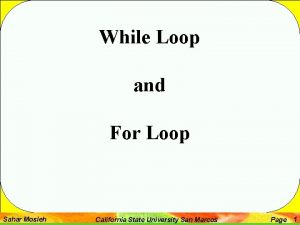 While Loop and For Loop Sahar Mosleh California While Loop and For Loop Sahar Mosleh California