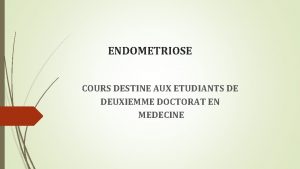 ENDOMETRIOSE COURS DESTINE AUX ETUDIANTS DE DEUXIEMME DOCTORAT