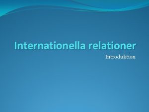 Internationella relationer Introduktion Vad r internationella relationer Politiska