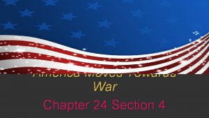 Chapter 24 section 4 america moves toward war