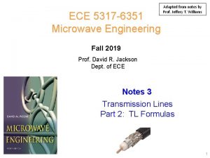 ECE 5317 6351 Microwave Engineering Adapted from notes