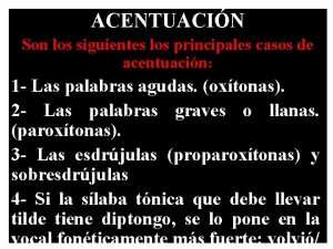 ACENTUACIN Son los siguientes los principales casos de