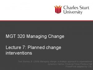 MGT 320 Managing Change Lecture 7 Planned change