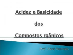 Acidez e Basicidade dos Compostos rgnicos Prof Ren