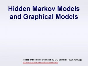 Hidden Markov Models and Graphical Models slides prises
