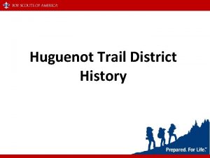 Huguenot Trail District History Agenda The Boundaries of