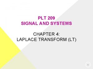 PLT 209 SIGNAL AND SYSTEMS CHAPTER 4 LAPLACE