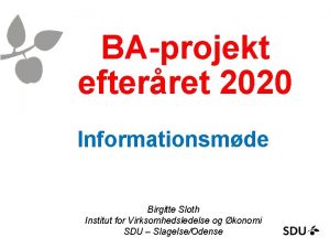 BAprojekt efterret 2020 Informationsmde Birgitte Sloth Institut for