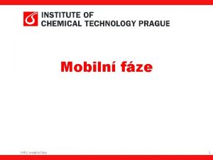Mobiln fze HPLC mobiln fze 1 VLIV CHROMATOGRAFICKCH