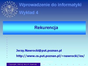 Wprowadzenie do informatyki Wykad 4 Rekurencja Jerzy Nawrockiput