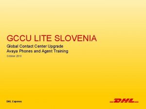 GCCU LITE SLOVENIA Global Contact Center Upgrade Avaya