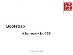 Bootstrap A framework for CSS SE2840 Dr Mark