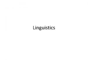Linguistics Linguistics Linguistics is the scientific study of