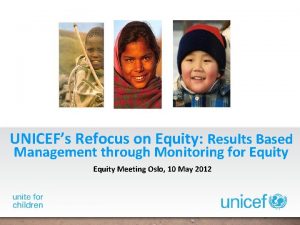 UNICEFs Refocus on Equity Results Based Management through