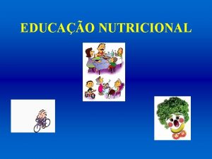 EDUCAO NUTRICIONAL EDUCAAO NUTRICIONAL DEFINIO UMA VARIEDADE DE