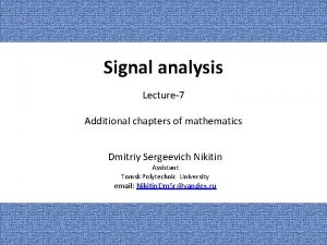 Signal analysis Lecture7 Additional chapters of mathematics Dmitriy