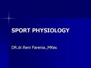 SPORT PHYSIOLOGY DR dr Reni Farenia MKes Sport