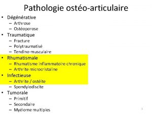 Pathologie ostoarticulaire Dgnrative Arthrose Ostoporose Traumatique Fracture Polytraumatis