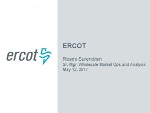 ERCOT Resmi Surendran Sr Mgr Wholesale Market Ops