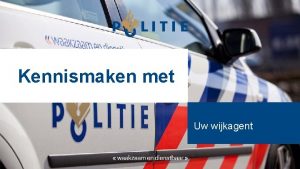 Kennismaken met Uw wijkagent Wie is uw wijkagent