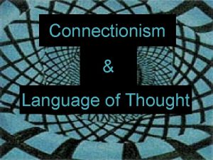 Connectionism Connectionism and LOTH Language of Thought Quizzes