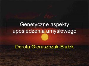 Genetyczne aspekty upoledzenia umysowego Dorota GieruszczakBiaek Definicja Upoledzenie