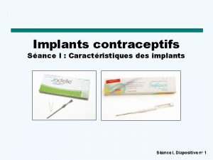 Implants contraceptifs Sance I Caractristiques des implants Sance