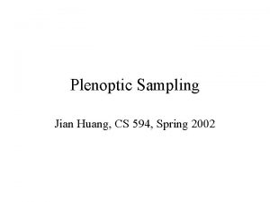 Plenoptic Sampling Jian Huang CS 594 Spring 2002