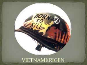 VIETNAMKRIGEN Vietnamkrigen Parter i konflikten Antikommunistiske styrker SrVietnam