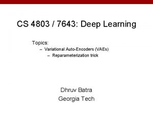 CS 4803 7643 Deep Learning Topics Variational AutoEncoders