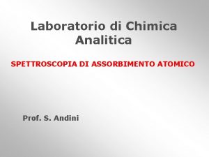Laboratorio di Chimica Analitica SPETTROSCOPIA DI ASSORBIMENTO ATOMICO