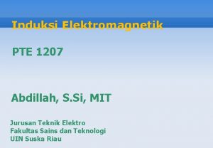 Induksi Elektromagnetik PTE 1207 Abdillah S Si MIT