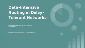 DataIntensive Routing in Delay Tolerant Networks Authors Kazuya