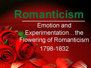 Romanticism Emotion and Experimentationthe Flowering of Romanticism 1798