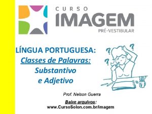 LNGUA PORTUGUESA Classes de Palavras Substantivo e Adjetivo