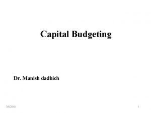 Capital Budgeting Dr Manish dadhich 362018 1 1