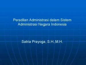 Peradilan Administrasi dalam Sistem Administrasi Negara Indonesia Satria