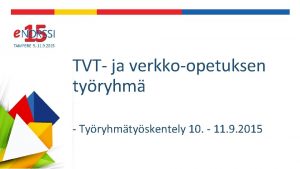 TVT ja verkkoopetuksen tyryhm Tyryhmtyskentely 10 11 9