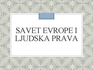 SAVET EVROPE I LJUDSKA PRAVA SAVET EVROPE Meunarodna