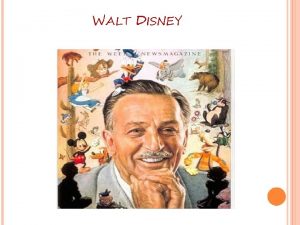 WALT DISNEY CHILDHOOD Walt Disney was born on