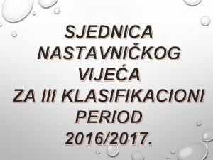 SJEDNICA NASTAVNIKOG VIJEA ZA III KLASIFIKACIONI PERIOD 20162017