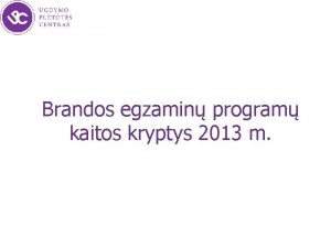 Brandos egzamin program kaitos kryptys 2013 m Tikslas