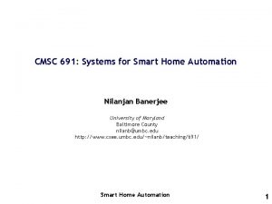 CMSC 691 Systems for Smart Home Automation Nilanjan